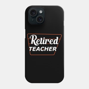 Retired Teacher Phone Case