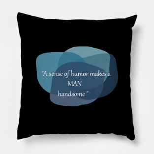 A Sense of Humor Makes a Man Handsome Pillow