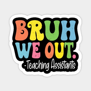 Bruh We Out Teaching Assistants Last Day Of School Groovy Magnet