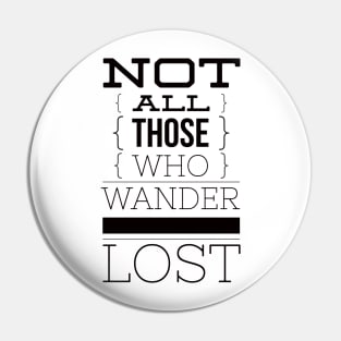 Not all those who wander are lost Pin