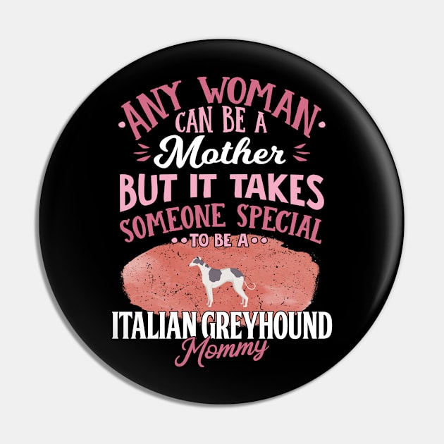 Any Woman Can Be A Mother But It Takes Someone Special To Be A  Italian Greyhound Mommy - Gift For Italian Greyhound Owner Italian Greyhound Lover Pin by HarrietsDogGifts