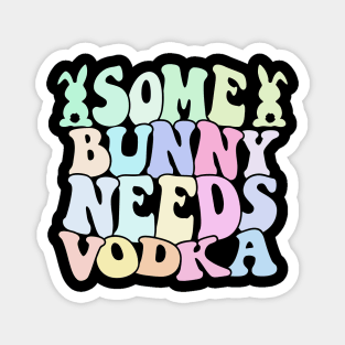 Some Bunny Needs Vodka Easter's Day Magnet