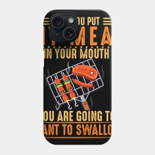 Once You Put My Meat In Your Mouth You Are Going To Want To Swallow Costume Gift Phone Case