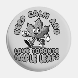 Keep Calm And Love Toronto Maple Leafs Pin