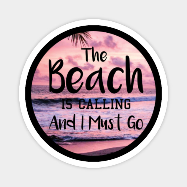 picture The Beach Is Calling And I Must Go Sign the beach is calling and i must go