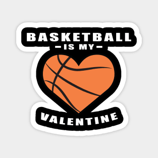 Basketball Is My Valentine - Funny Quote Magnet