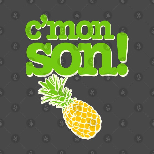 C'mon Son! Funny Psych Quote Graphic with Pineapple by ChattanoogaTshirt