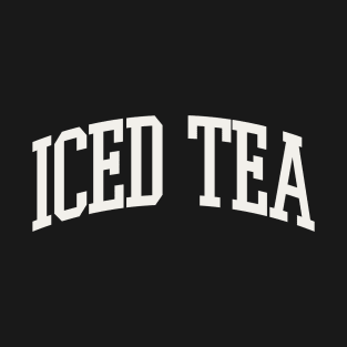 Iced Tea Obsessed Iced Tea Drinker Iced Tea College Type T-Shirt