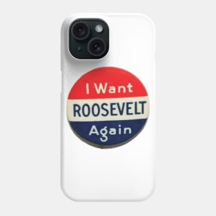 I Want Roosevelt Again, Vintage Campaign Button Phone Case