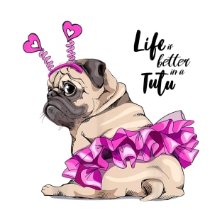 Funny Pug Dog Life Is Better In A Tutu Ballet Lover Gift T-Shirt