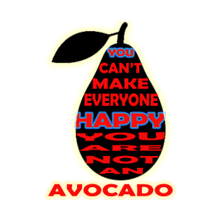 you cant make everyone happy you are not an avocado T-Shirt