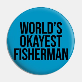 World's Okayest Fisherman Pin