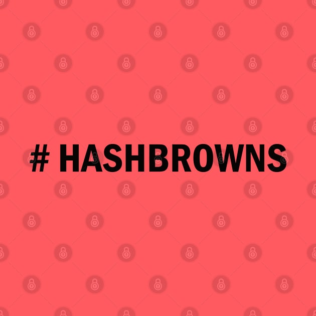 Hashtag Hashbrowns by Nate's World of Tees