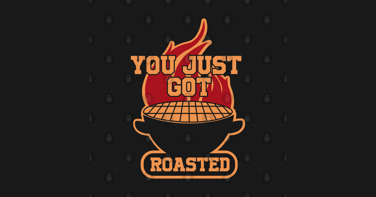 You Just Got Roasted Barbeque Lover Posters and Art Prints TeePublic