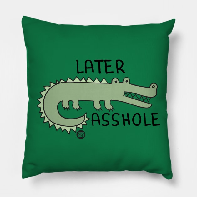 later asshole Pillow by toddgoldmanart