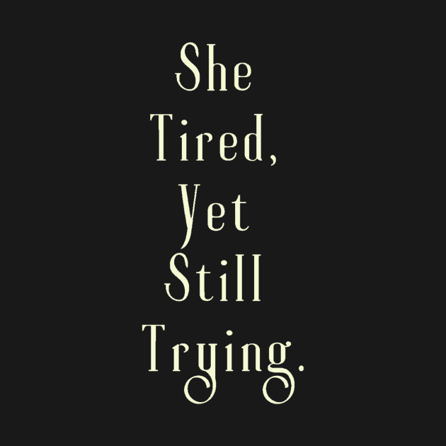 She tired, yet still trying by SkyisBright
