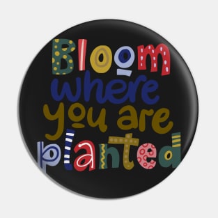 Bloom where you are planted Pin