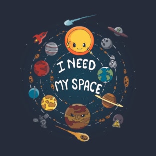 I need my space T-Shirt