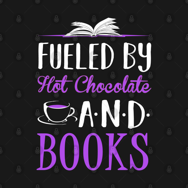 Discover Fueled by Hot Chocolate and Books - Reading - T-Shirt