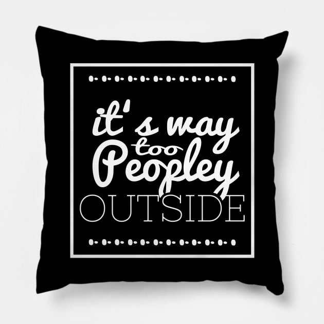 It's Way Too Peopley Outside Pillow by FluffigerSchuh