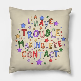 I Have Trouble Making Eye Contact - Embracing Neurodiversity and Understanding Autism Pillow