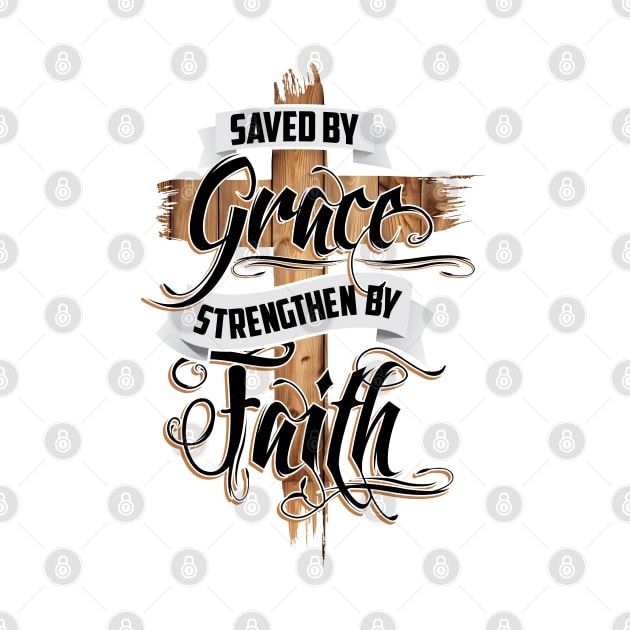 Saved By Grace Strengthen By Faith by Rebirth Designs