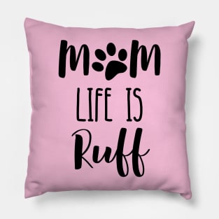 Dog mom life is ruff Pillow