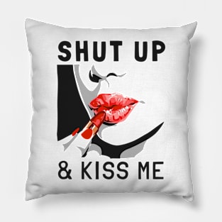 Shut Up And Kiss Me Pillow