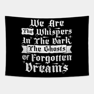 We Are The Whispers In The Dark, The Ghosts Of Forgotten Dreams Tapestry