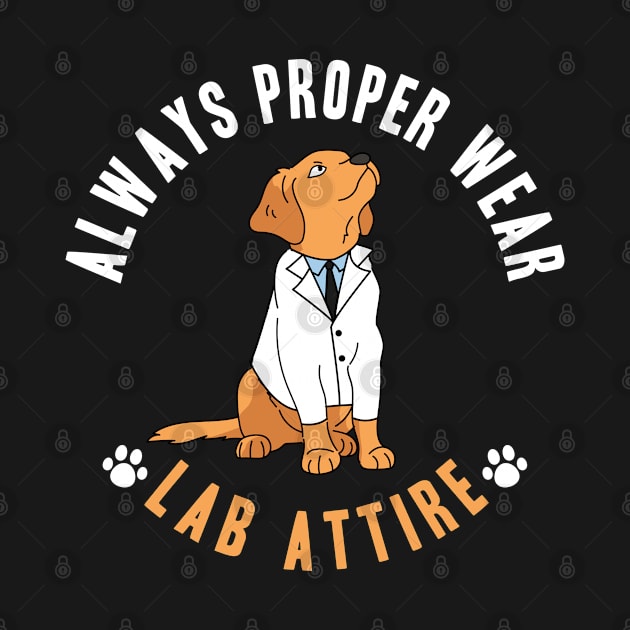 Labrador Retriever Always Wear Proper Lab Arrire  Mom Dad by Caskara