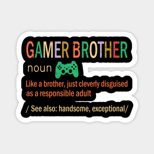 Gamer Brother Like A Brother Just Coleverly Disguised As A Responsible Adult Handsome Exceptional Magnet