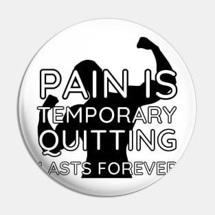 Pain is Temporary Quitting Lasts Forever - Quote #9 Pin