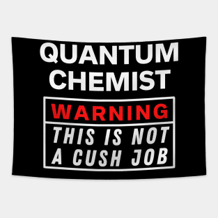 Quantum Chemist Warning this is not a cush job Tapestry