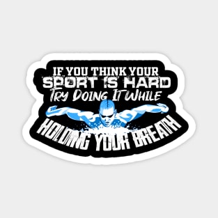 Swim, Swimmer, Swimming Shirt, mask, t-shirt 2020 (if you think your sport is hard try doing it while holding your breath) Magnet
