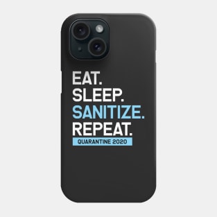 Eat. Sleep. Sanitize. Repeat. Quarantine 2020 Artwork, Funny, Graphic Phone Case