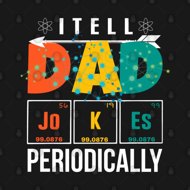 I Tell Dad Jokes Periodically by Family shirts