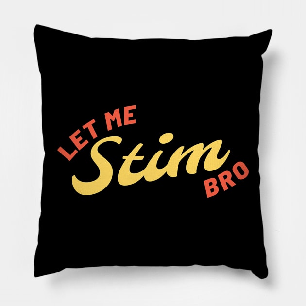 Let Me Stim Bro Retro Pillow by Bunder Score