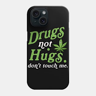 Drug Not Hugs Dont Touch Me Cannabis Weed Marijuana 420 Day Phone Case