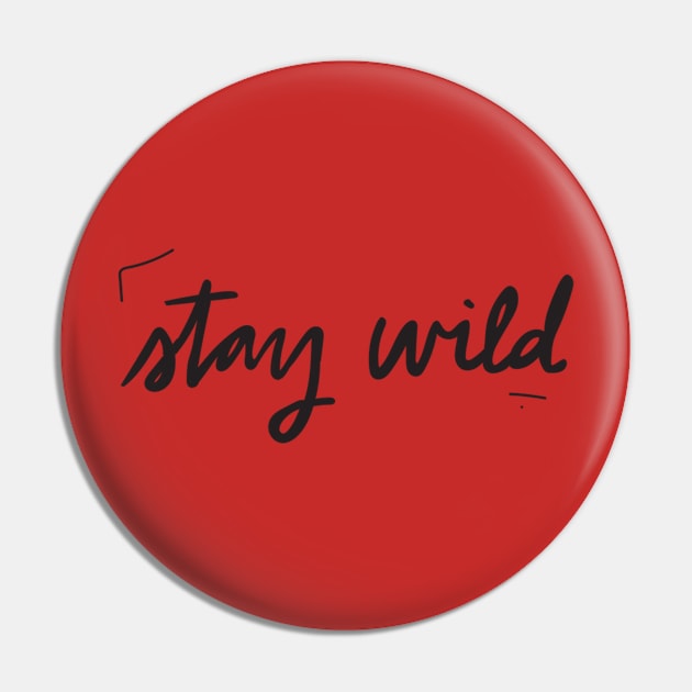 Stay wild Pin by deadlydelicatedesigns