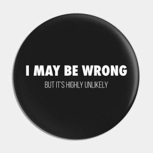 I May Be Wrong Pin