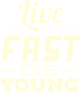 Live fast, die young Magnet