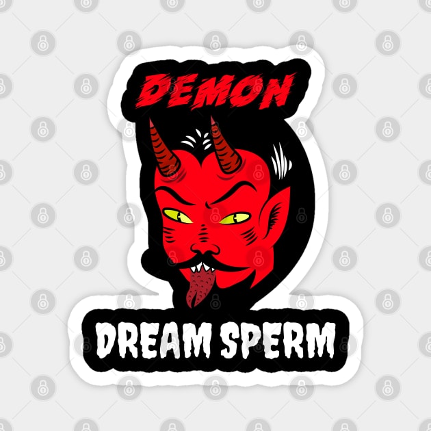 Is Demon Dream Sperm Making You Ill? Magnet by TJWDraws