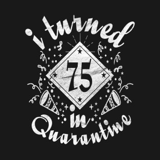 i turned 75 In quarantine birthday retro T-Shirt