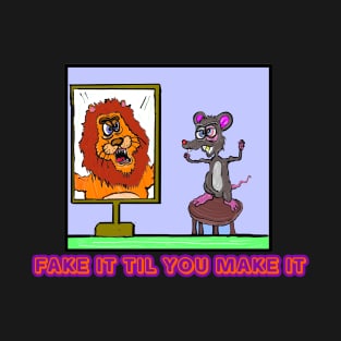 Fake it till you make it T-Shirt