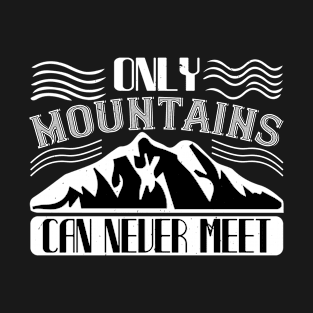 Mountaineering -Only Mountains Can Never T-Shirt