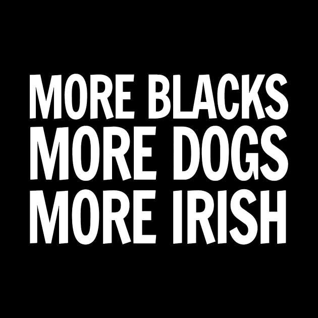 More Blacks, More Dogs, More Irish by charlesricard