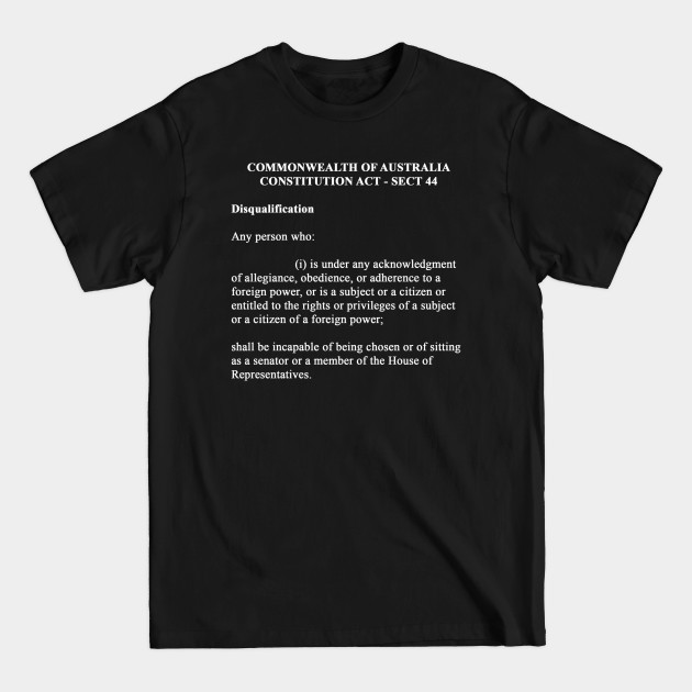 Disover Sect 44 Australian Constitution - Disqualification - Constitution - T-Shirt