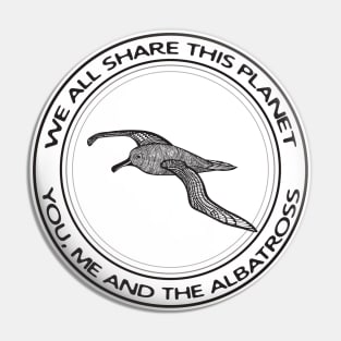 Albatross - We All Share This Planet - cool bird design on white Pin