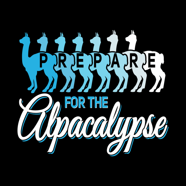 Prepare for the alpacalypse alpaca lover by Tianna Bahringer