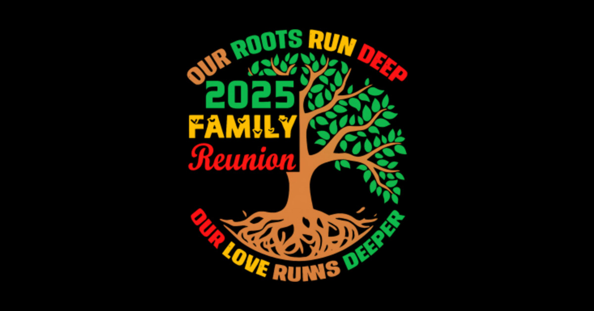 Family Reunion 2025 Our Roots Run Deep Our Love Runs Deeper Vintage ...